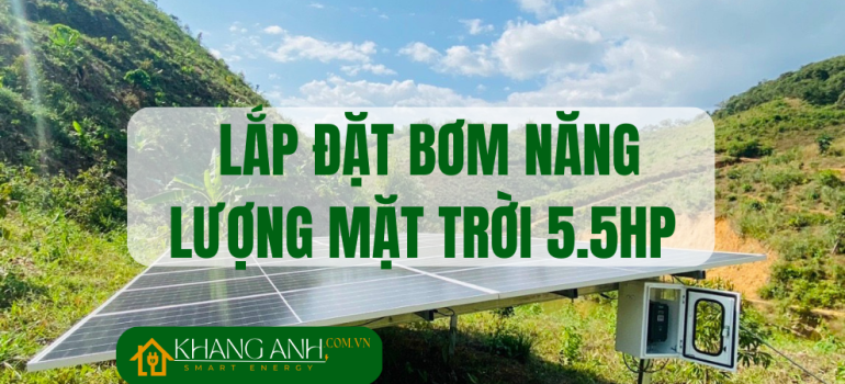 Lắp đặt hệ thống bơm năng lượng mặt trời 5.5Hp (4kW) 3 pha 380V