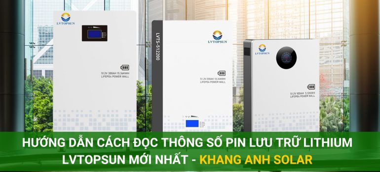 Hướng dẫn cách đọc chi tiết thông số pin lưu trữ lithium LVTOPSUN mới nhất