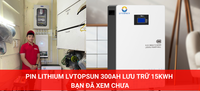 Pin Lưu Trữ Lithium LVTOPSUN 300Ah Lưu Trữ 15kWh Bạn Đã Xem Chưa?