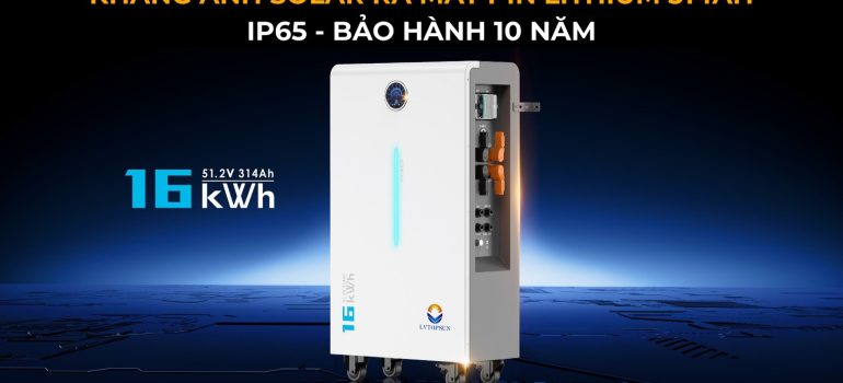 Tháng 10 này KHANG ANH SOLAR ra mắt PIN LITHIUM LVTOPSUN 314AH IP65 bảo hành 10 năm 