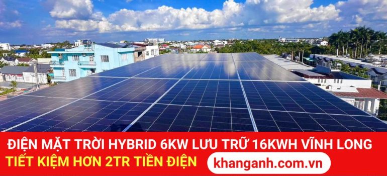 Điện mặt trời hybrid 6kW lưu trữ 16kWh Vĩnh Long tiết kiệm hơn 2 triệu tiền điện